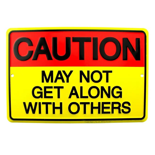 May Not Get Along With Others Sign